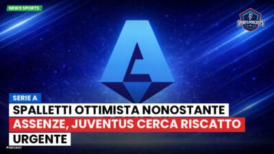 Serie A Podcast: Serie A : Spalletti ottimista nonostante assenze, Juventus cerca riscatto urgente
