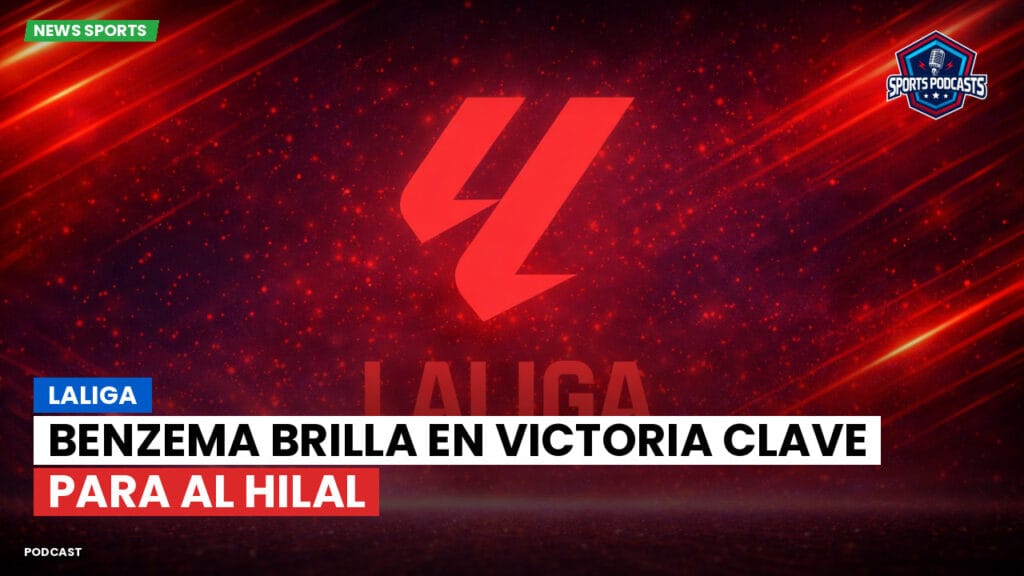 Laliga Podcast: LaLiga : Benzema brilla en victoria clave para Al Hilal