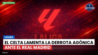 LaLiga Podcast: El Celta lamenta la derrota agónica ante el Real Madrid
