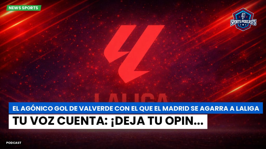 Laliga Podcast: El agónico gol de Valverde con el que el Madrid se agarra a LaLiga : Tu voz cuenta: ¡deja tu opin...