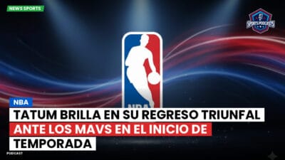 NBA Podcast: NBA : Tatum brilla en su regreso triunfal ante los Mavs en el inicio de temporada