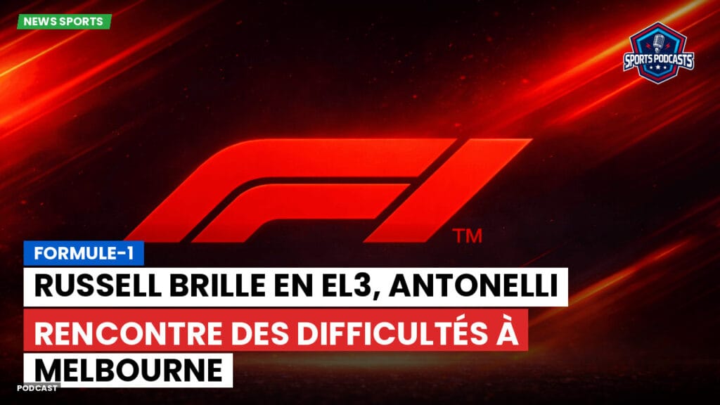 Formule 1 Podcast: Formule-1 : Russell brille en EL3, Antonelli rencontre des difficultés à Melbourne