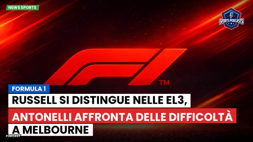 Formule 1 Podcast: Formula 1: Russell si distingue nelle EL3, Antonelli affronta delle difficoltà a Melbourne