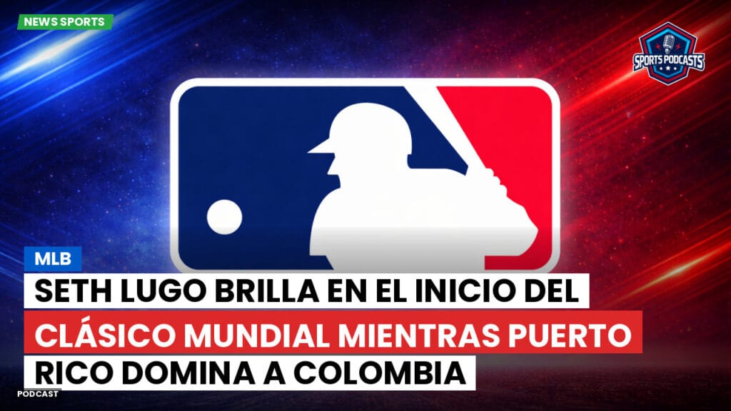 Mlb Podcast: MLB : Seth Lugo brilla en el inicio del Clásico Mundial mientras Puerto Rico domina a Colombia