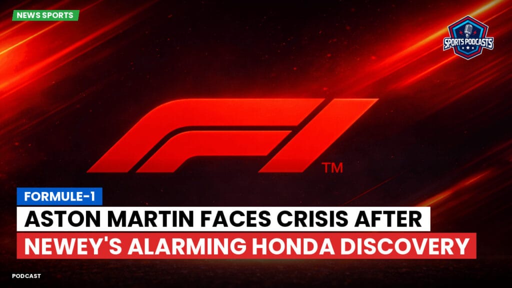 Formule 1 Podcast: Formule-1 : Aston Martin Faces Crisis After Newey's Alarming Honda Discovery