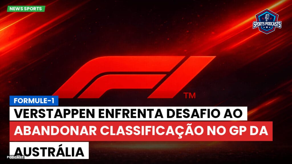 Formule 1 Podcast: Formule-1 : Verstappen enfrenta desafio ao abandonar classificação no GP da Austrália