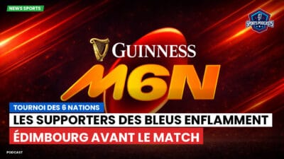 Six Nations Podcast: Tournoi des 6 Nations : Les supporters des Bleus enflamment Édimbourg avant le match