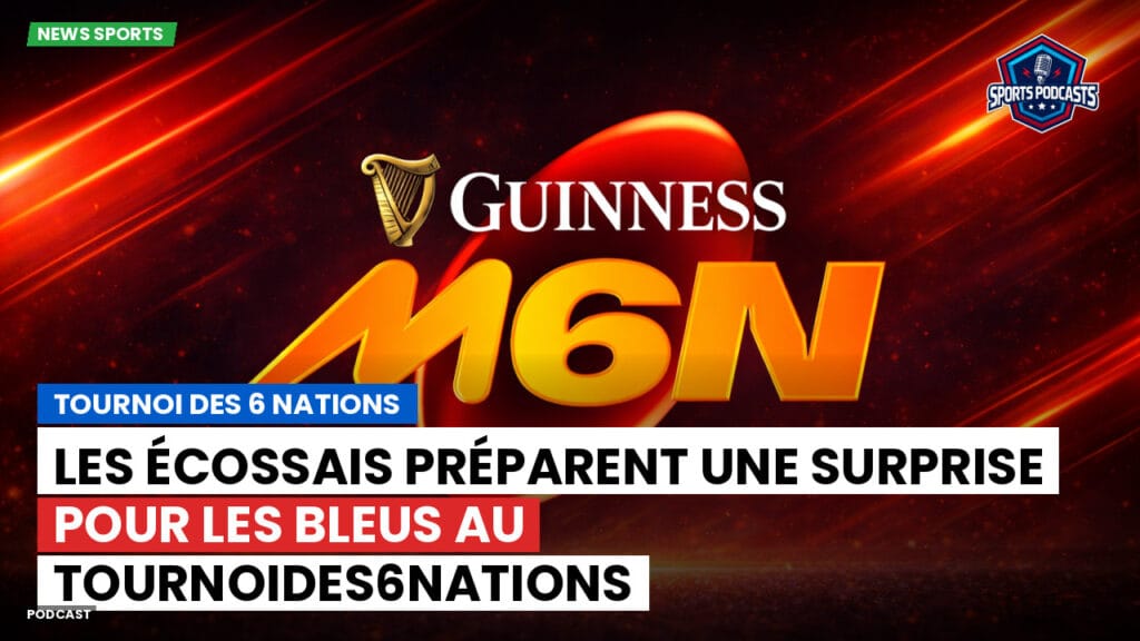 Six Nations Podcast: Tournoi des 6 Nations : Les Écossais préparent une surprise pour les Bleus au TournoiDes6Nations