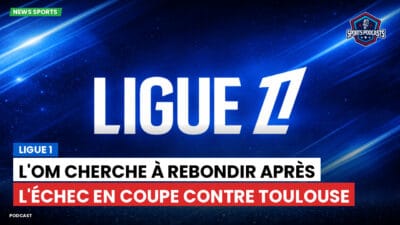 Ligue 1 Podcast: Ligue 1 : L'OM cherche à rebondir après l'échec en Coupe contre Toulouse