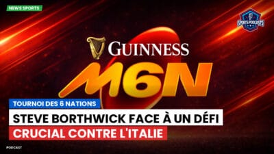 Six Nations Podcast: Tournoi des 6 Nations : Steve Borthwick face à un défi crucial contre l'Italie