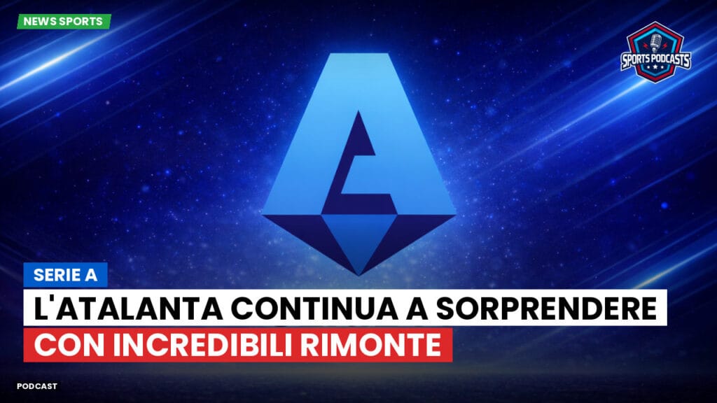 Serie A Podcast: Serie A : L'Atalanta continua a sorprendere con incredibili rimonte