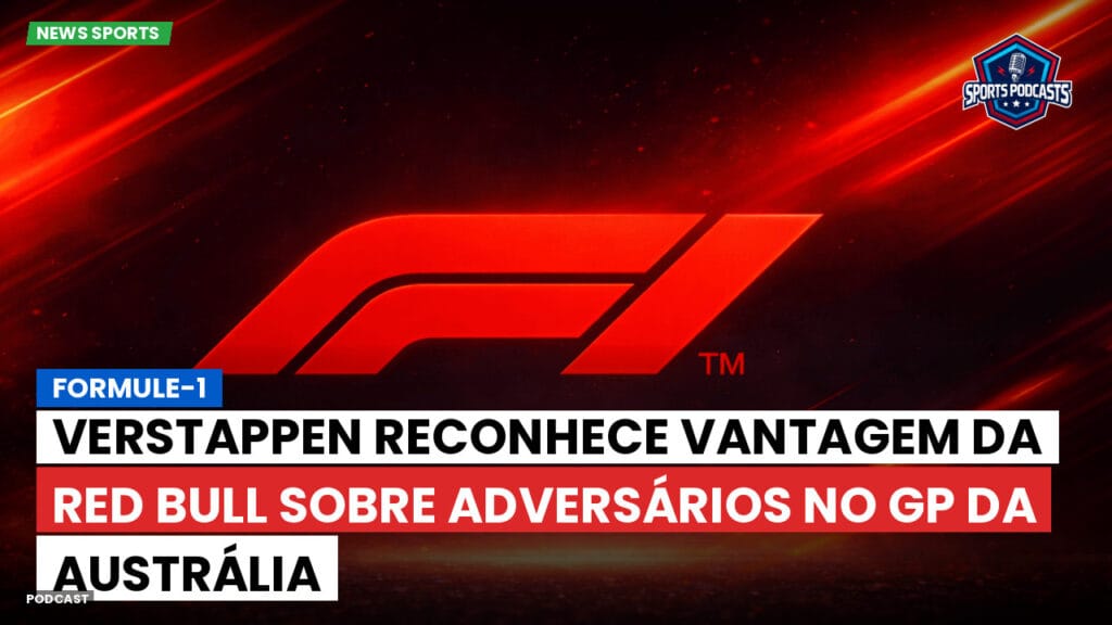 Formule 1 Podcast: Formule-1 : Verstappen reconhece vantagem da Red Bull sobre adversários no GP da Austrália