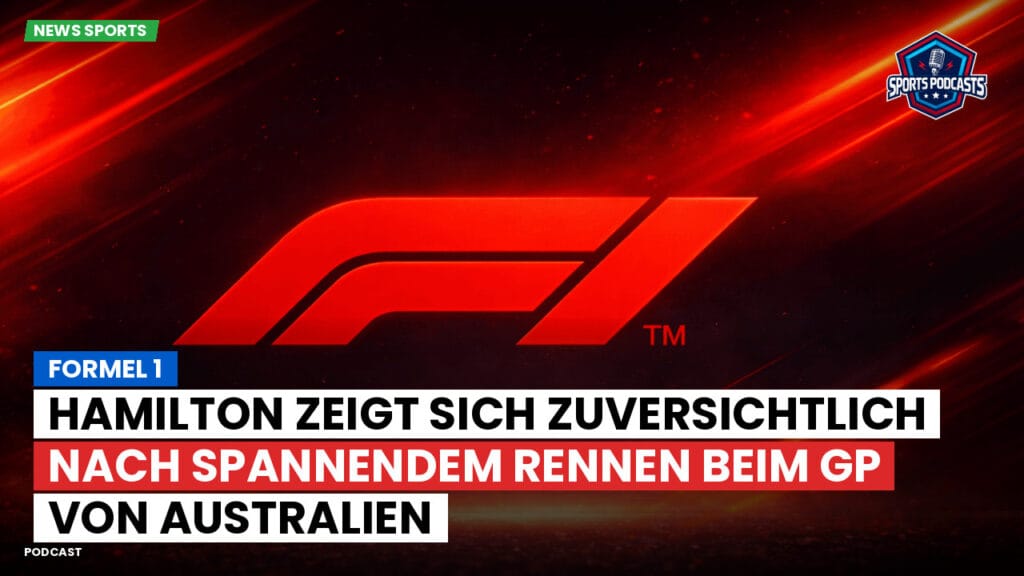Formule 1 Podcast: Formel 1: Hamilton zeigt sich zuversichtlich nach spannendem Rennen beim GP von Australien