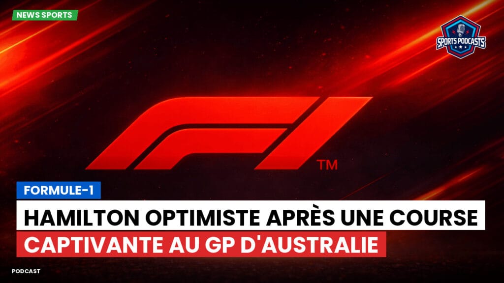 Formule 1 Podcast: Formule-1 : Hamilton optimiste après une course captivante au GP d'Australie