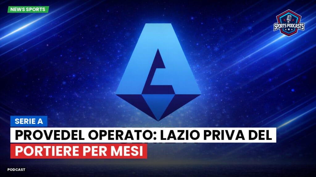 Serie A Podcast: Serie A : Provedel operato: Lazio priva del portiere per mesi