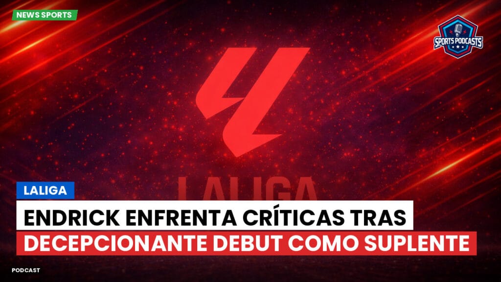 Laliga Podcast: LaLiga : Endrick enfrenta críticas tras decepcionante debut como suplente