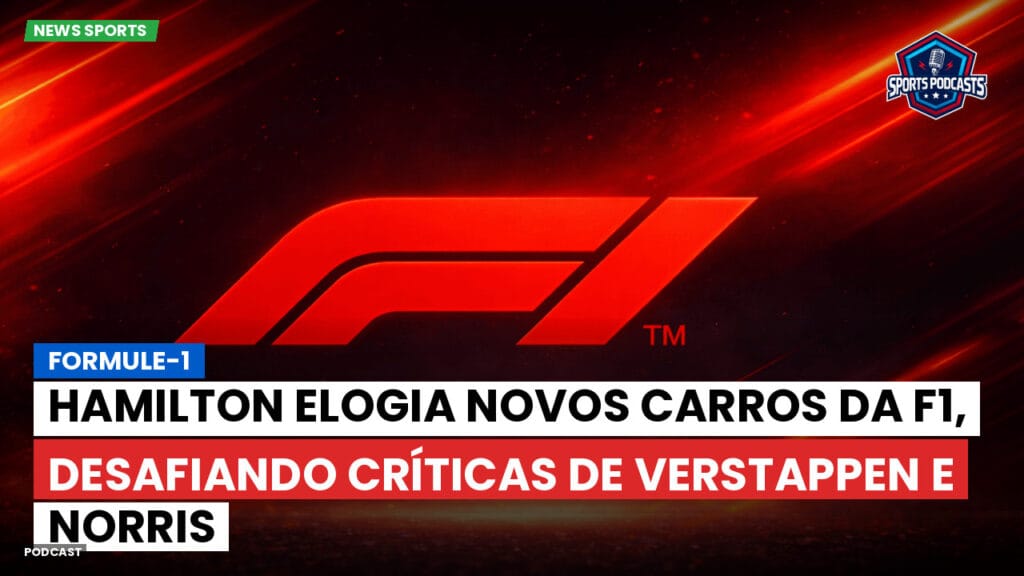 Formule 1 Podcast: Formule-1 : Hamilton elogia novos carros da F1, desafiando críticas de Verstappen e Norris