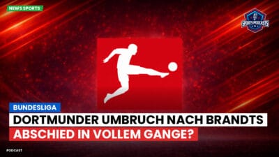Bundesliga Podcast: Bundesliga : Dortmunder Umbruch nach Brandts Abschied in vollem Gange?