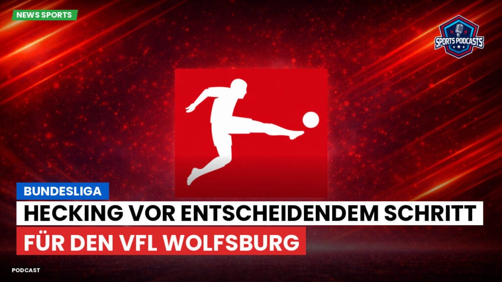 Bundesliga Podcast: Bundesliga : Hecking vor entscheidendem Schritt für den VfL Wolfsburg