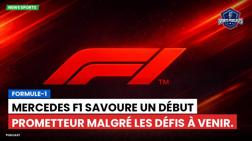 Formule 1 Podcast: Formule-1 : Mercedes F1 savoure un début prometteur malgré les défis à venir.