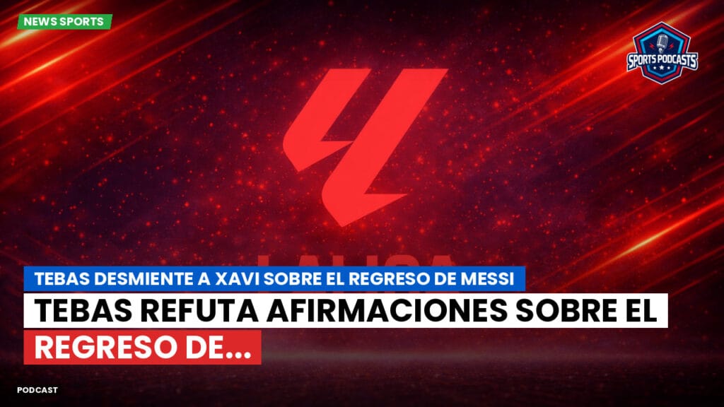 Laliga Podcast: Tebas desmiente a Xavi sobre el regreso de Messi : Tebas refuta afirmaciones sobre el regreso de...