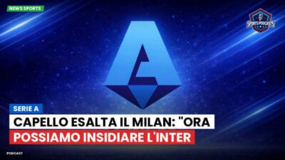 Serie A Podcast: Serie A : Capello esalta il Milan: "Ora possiamo insidiare l'Inter
