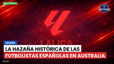 LaLiga Podcast: LaLiga : La hazaña histórica de las futbolistas españolas en Australia