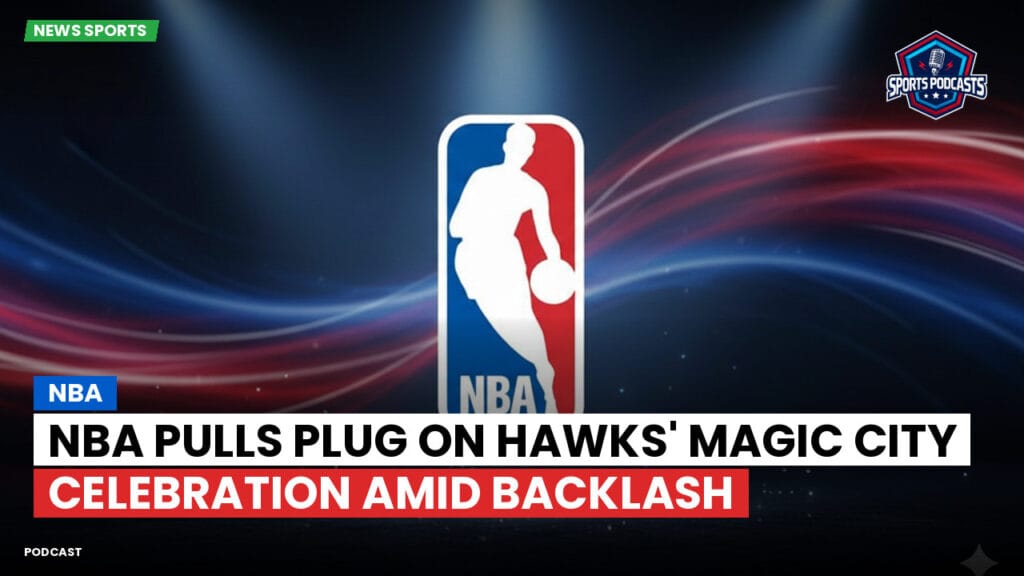 Nba Podcast: NBA Pulls Plug on Hawks' Magic City Celebration Amid Backlash