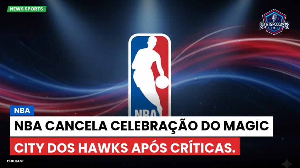 Nba Podcast: NBA cancela celebração do Magic City dos Hawks após críticas.
