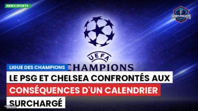 Champions League Podcast: Ligue des champions : Le PSG et Chelsea confrontés aux conséquences d'un calendrier surchargé