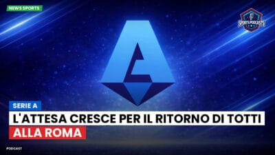 Serie A Podcast: Serie A : L'attesa cresce per il ritorno di Totti alla Roma