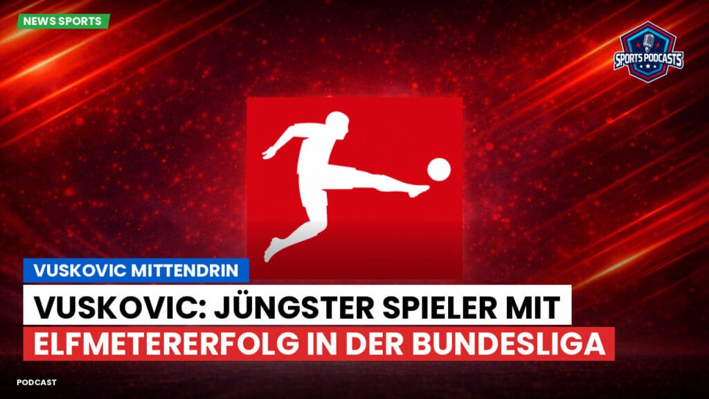 Bundesliga Podcast: Vuskovic mittendrin : Vuskovic: Jüngster Spieler mit Elfmetererfolg in der Bundesliga