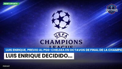 Champions League Podcast: Luis Enrique, previo al PSG-Chelsea en octavos de final de la Champions League: Luis Enrique decidido...