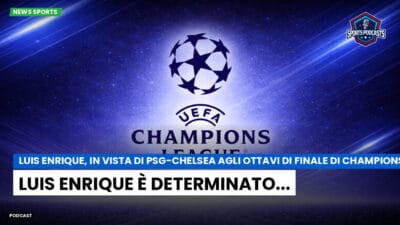 Champions League Podcast: Luis Enrique, in vista di PSG-Chelsea agli ottavi di finale di Champions League: Luis Enrique è determinato...