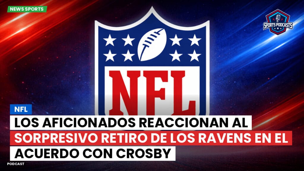 Nfl Podcast: NFL : Los aficionados reaccionan al sorpresivo retiro de los Ravens en el acuerdo con Crosby