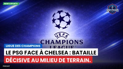 Premier League Podcast: Ligue des champions : Le PSG face à Chelsea : bataille décisive au milieu de terrain.