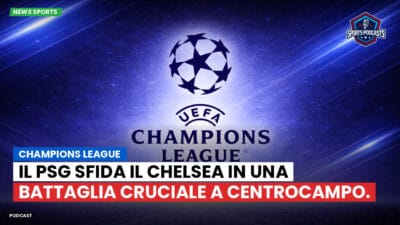 Premier League Podcast: Champions League: Il PSG sfida il Chelsea in una battaglia cruciale a centrocampo.