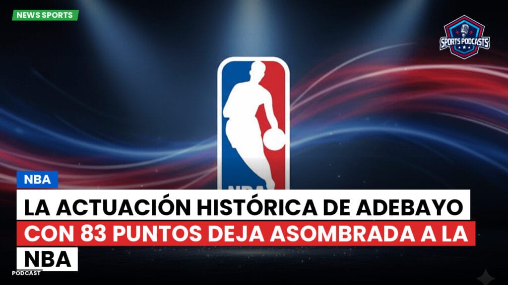 Nba Podcast: La actuación histórica de Adebayo con 83 puntos deja asombrada a la NBA