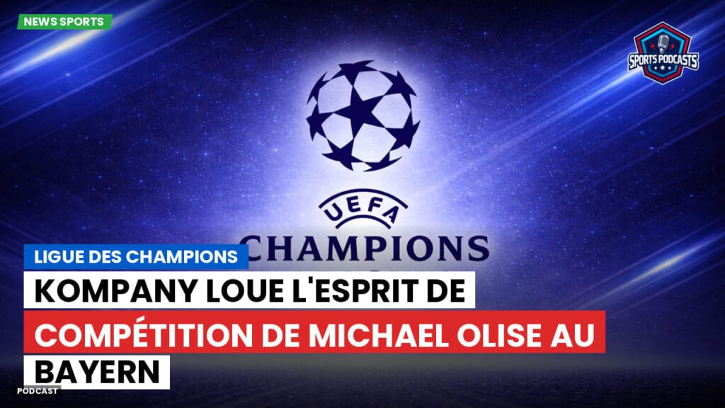 Champions League Podcast: Ligue des champions : Kompany loue l'esprit de compétition de Michael Olise au Bayern