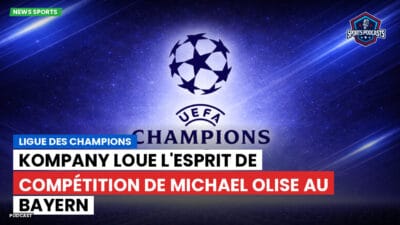 Champions League Podcast: Ligue des champions : Kompany loue l'esprit de compétition de Michael Olise au Bayern