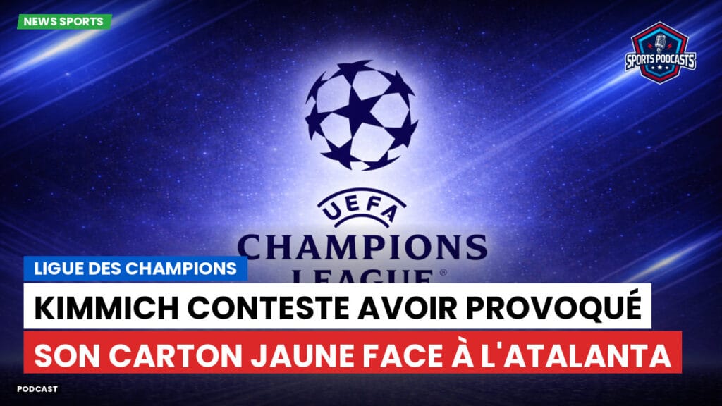 Champions League Podcast: Ligue des champions : Kimmich conteste avoir provoqué son carton jaune face à l'Atalanta