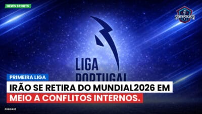 Primeira Liga Podcast: Primeira Liga : Irão se retira do Mundial2026 em meio a conflitos internos.