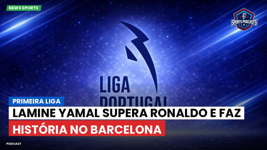 Primeira Liga Podcast: Lamine Yamal supera Ronaldo e faz história no Barcelona