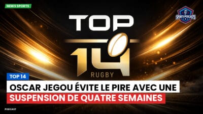 Top 14 Podcast: Top 14 : Oscar Jegou évite le pire avec une suspension de quatre semaines