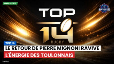 Top 14 Podcast: Top 14 : Le retour de Pierre Mignoni ravive l'énergie des Toulonnais