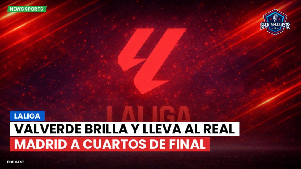 Laliga Podcast: LaLiga : Valverde brilla y lleva al Real Madrid a cuartos de final