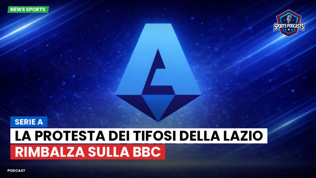 Serie A Podcast: Serie A : La protesta dei tifosi della Lazio rimbalza sulla BBC