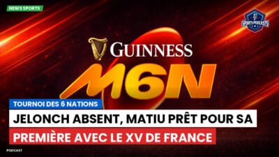 Six Nations Podcast: Tournoi des 6 Nations : Jelonch absent, Matiu prêt pour sa première avec le XV de France