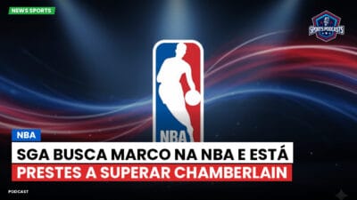 NBA Podcast: NBA : SGA busca marco na NBA e está prestes a superar Chamberlain