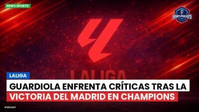 LaLiga Podcast: LaLiga : Guardiola enfrenta críticas tras la victoria del Madrid en Champions